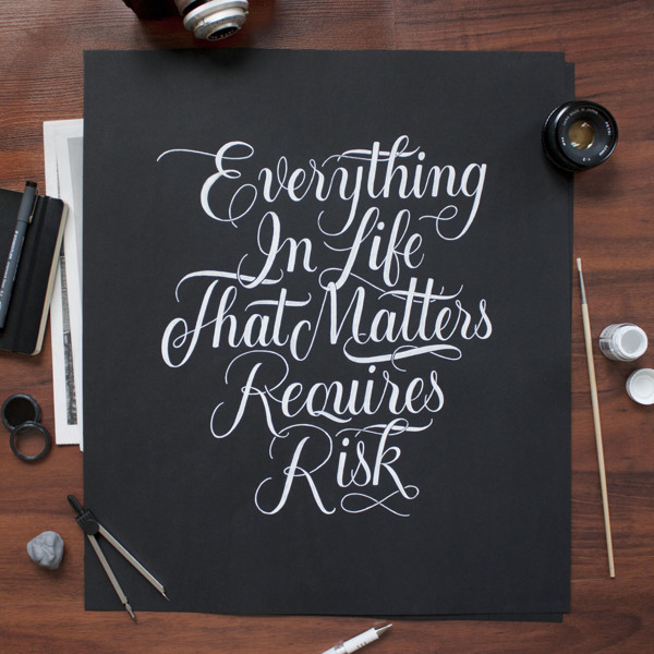 Everything in Life That Matters Requires Risk by Laura Dillema